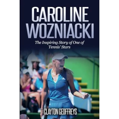 Abbildung von Caroline Wozniacki: The Inspiring Story of One Tennis&#039; Stars (Tennis Biography Books)