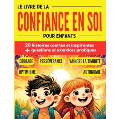 Abbildung von Le livre de la confiance en soi pour enfants: 20 histoires inspirantes avec questions et exercices une bonne estime vaincre timidité ... personnel les enfants, Band 4)