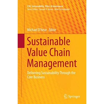 Abbildung von Sustainable Value Chain Management: Delivering Sustainability Through the Core Business (CSR, Sustainability, Ethics &amp; Governance)
