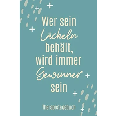 Abbildung von WER SEIN LÄCHELN BEHÄLT, WIRD IMMER GEWINNER THERAPIETAGEBUCH: A4 Therapietagebuch für Patienten zum Ausfüllen Selbsthilfebuch bei Depression, ... Psychotherapie Therapie Tool Selbstsorge
