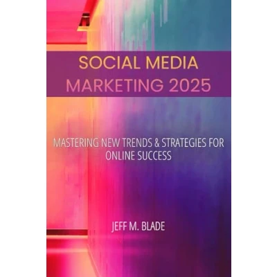 Abbildung von Social Media Marketing 2025: Mastering New Trends &amp; Strategies For Online Success