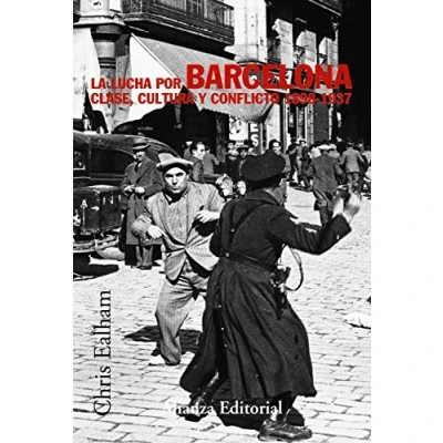Abbildung von La lucha por Barcelona : clase, cultura y conflicto, 1898 1937 (Alianza Ensayo, Band 267)