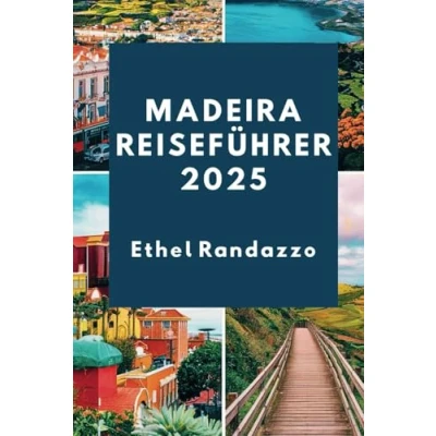 Abbildung von Madeira Reiseführer 2025: Ihr unverzichtbarer Leitfaden für Inselabenteuer, Kultur und versteckte Schätze