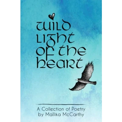 Abbildung von wild light of the heart: A Collection Poetry by Mallika McCarthy
