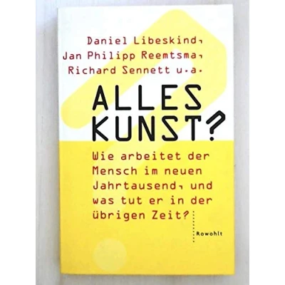 Abbildung von Alles Kunst?: Wie arbeitet der Mensch im neuen Jahrtausend, und was tut er in übrigen Zeit? Ein Buch auf Grundlage einer Vortragsreihe des Hamburger Schauspielhauses