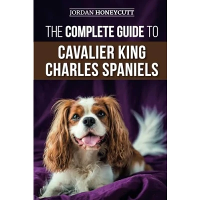 Abbildung von The Complete Guide to Cavalier King Charles Spaniels: Selecting, Training, Socializing, Caring For, and Loving Your New Puppy