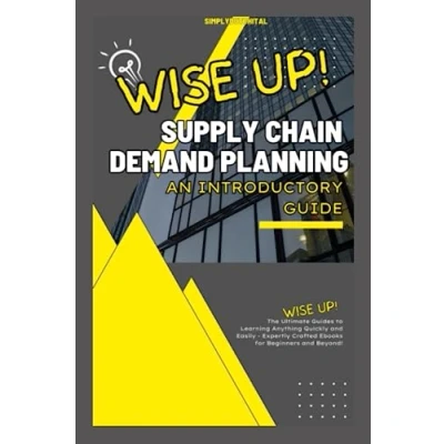 Abbildung von Supply Chain Demand Planning: An Introductory Guide to Planning (Wise Up!)