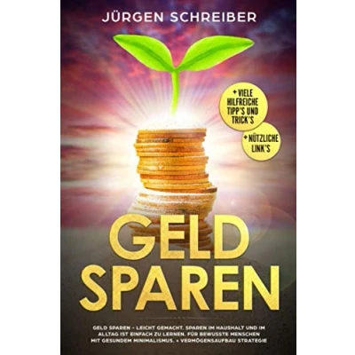 Abbildung von Geld sparen: leicht gemacht. Sparen im Haushalt und Alltag. Für bewusste Menschen mit gesundem Minimalismus. + Vermögensaufbau Strategie