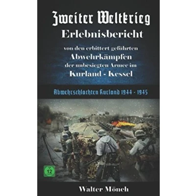 Abbildung von Zweiter Weltkrieg Erlebnisbericht von den erbittert geführten Abwehrkämpfen der unbesiegten Armee im Kurland Kessel: Abwehrschlachten 1944 1945