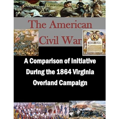 Abbildung von A Comparison of Initiative During the 1864 Virginia Overland Campaign (The American Civil War)
