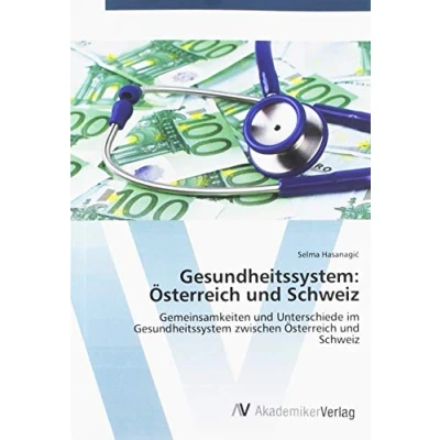 Abbildung von Gesundheitssystem: Österreich und Schweiz: Gemeinsamkeiten Unterschiede im Gesundheitssystem zwischen Schweiz