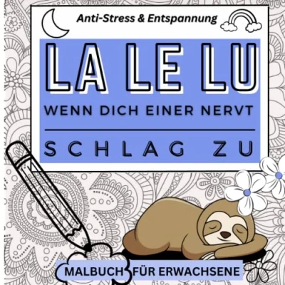 Abbildung von LA LE LU, WENN DICH EINER NERVT SCHLAG ZU: Anti Stress &amp; Entspannung Malbuch für Erwachsene: albuch Erwachsene 40 Passiv Aggressive Motive ... kleine Geschenke Entspannung, Relax
