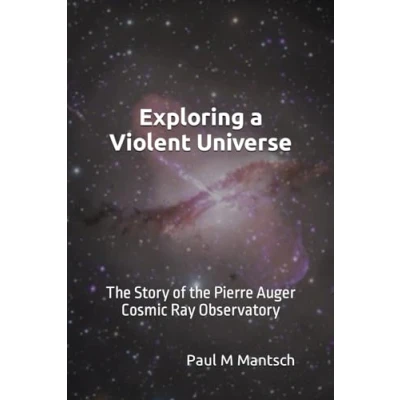 Abbildung von Exploring a Violent Universe: the Story of Pierre Auger Cosmic Ray Observatory