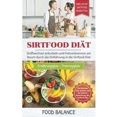 Abbildung von Sirtfood Diät: Stoffwechsel ankurbeln und Fettverbrennen am Bauch durch die Einführung in Diät Inklusive Rezepten, ... über Sirtuine (Sirtfood Kochbuch, Band 1)