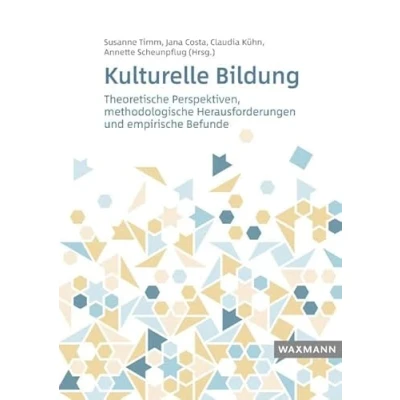 Abbildung von Kulturelle Bildung: Theoretische Perspektiven, methodologische Herausforderungen, empirische Befunde