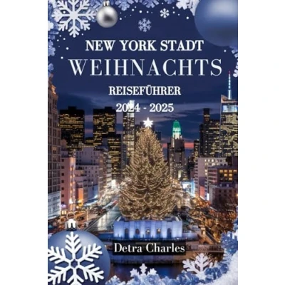 Abbildung von NEW YORK STADT WEIHNACHTS REISEFÜHRER 2024 2025: Entdecken Sie ikonische Festveranstaltungen, bezaubernde Lichtinszenierungen, lebhafte ... Wintererlebnisse im Herzen von NYC