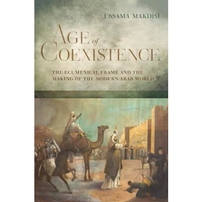 Abbildung von Age of Coexistence: the Ecumenical Frame and Making Modern Arab World