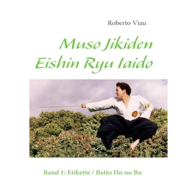 Abbildung von Muso Jikiden Eishin Ryu Iaido: Band 1: Etikette / Batto Ho no Bu