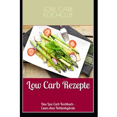 Abbildung von Low Carb Rezepte: Das Kochbuch Essen ohne Kohlenhydrate