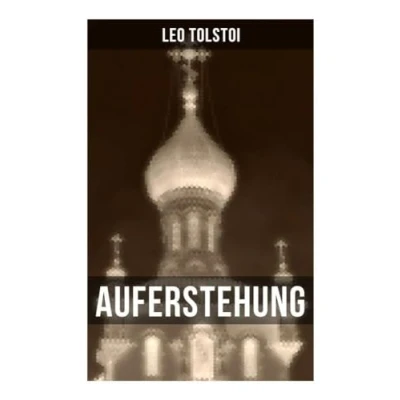 Abbildung von Auferstehung: der letzte Roman von Lew Tolstoi über die Ungerechtigkeit menschengemachten Gesetze und Heuchelei institutionalisierten Kirche