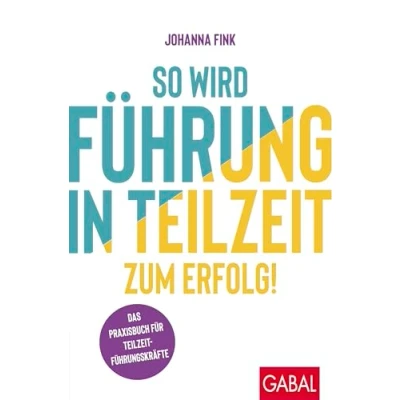 Abbildung von So wird Führung in Teilzeit zum Erfolg!: Das Praxisbuch für Teilzeitführungskräfte (Dein Erfolg)