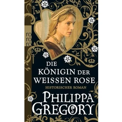 Abbildung von Die Königin der Weißen Rose: Historischer Roman