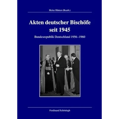 Abbildung von Akten deutscher Bischöfe seit 1945. Bundesrepublik 1956 1960 (Veröffentlichungen der Kommission für Zeitgeschichte, Reihe A: Quellen)