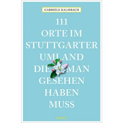 Abbildung von 111 Orte im Stuttgarter Umland, die man gesehen haben muss: Reiseführer