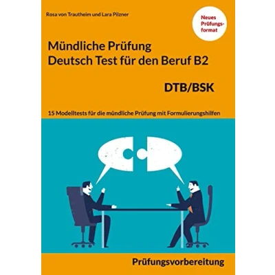 Abbildung von Mündliche Prüfung Deutsch für den Beruf DTB/BSK B2: 15 Übungen zur DTB mündlichen Prüfungsvorbereitung B2