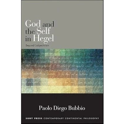 Abbildung von God and the Self in Hegel: Beyond Subjectivism (SUNY series Contemporary Continental Philosophy)