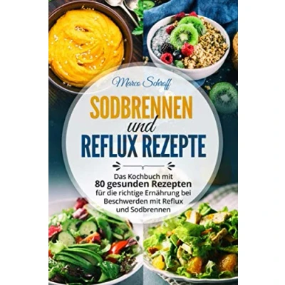 Abbildung von Sodbrennen und Reflux Kochbuch: Das Kochbuch mit 80 gesunden Rezepten für die richtige Ernährung bei Beschwerden