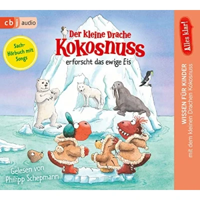 Abbildung von Alles klar! Der kleine Drache Kokosnuss erforscht das ewige Eis (Drache Sachbuchreihe, Band 10)