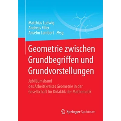 Abbildung von Geometrie zwischen Grundbegriffen und Grundvorstellungen: Jubiläumsband des Arbeitskreises in der Gesellschaft für Didaktik Mathematik