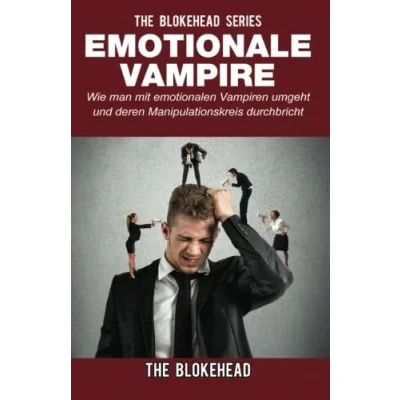 Abbildung von Emotionale Vampire: Wie man mit emotionalen Vampiren umgeht &amp; deren Manipulationskreis durchbricht