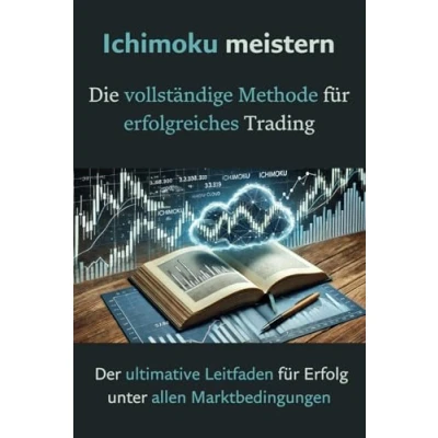Abbildung von Ichimoku meistern: Die vollständige Methode für erfolgreiches Trading: Der ultimative Leitfaden Erfolg unter allen Marktbedingungen