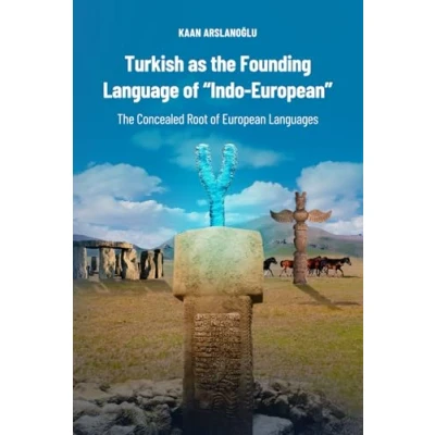 Abbildung von Turkish as The Founding Language of &quot;Indo European&quot;: Concealed Root European Languages