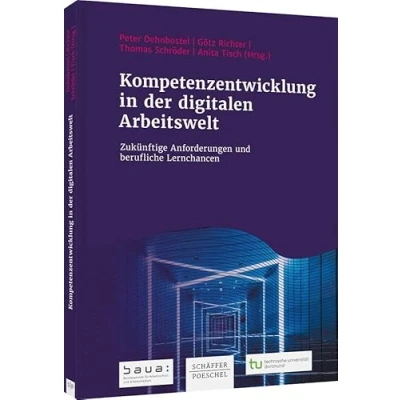 Abbildung von Kompetenzentwicklung in der digitalen Arbeitswelt: Zukünftige Anforderungen und berufliche Lernchancen