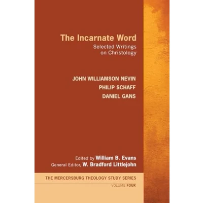 Abbildung von The Incarnate Word: Selected Writings on Christology (Mercersburg Theology Study, Band 4)