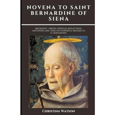 Abbildung von NOVENA to SAINT Bernardine OF SIENA: Biography , origin, spiritual reflections, devotions and nine day Powerful prayers St.
