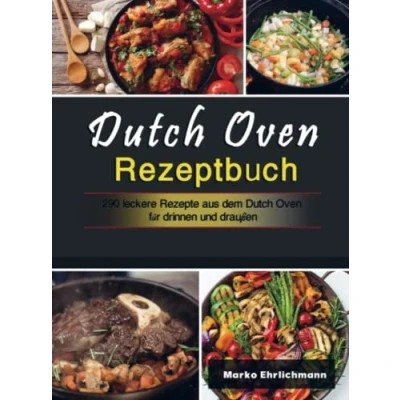 Abbildung von Dutch Oven Rezeptbuch: 290 leckere Rezepte aus dem für drinnen und draußen