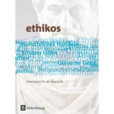 Abbildung von ethikos: Schulbuch (Ethikos Arbeitsbuch für den Ethikunterricht: Allgemeine Ausgabe Oberstufe)