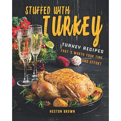 Abbildung von Stuffed with Turkey: Turkey Recipes That&#039;s Worth Your Time and Effort