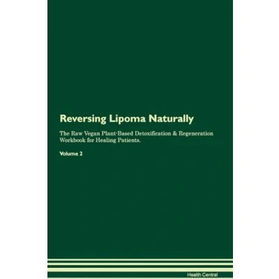 Abbildung von Reversing Lipoma Naturally The Raw Vegan Plant Based Detoxification &amp; Regeneration Workbook for Healing Patients. Volume 2