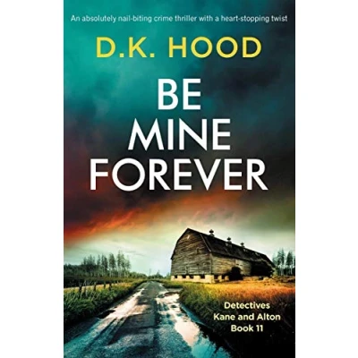 Abbildung von Be Mine Forever: An absolutely nail biting crime thriller with a heart stopping twist (Detectives Kane and Alton, Band 11)
