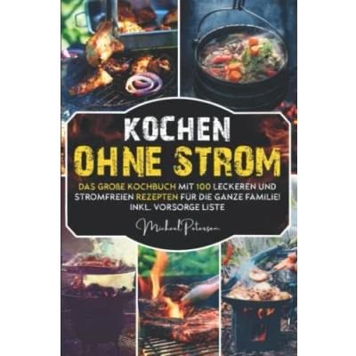 Abbildung von Kochen ohne Strom: Das große Kochbuch mit 100 leckeren und einfachen Rezepten für die ganze Familie! Inkl. Vorsorge Liste