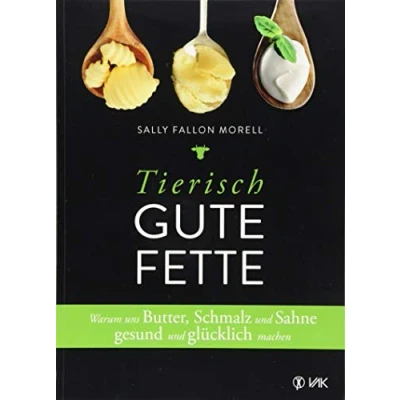 Abbildung von Tierisch gute Fette: Warum uns Butter, Schmalz und Sahne gesund glücklich machen