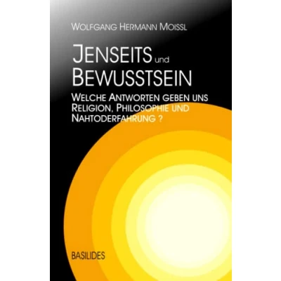 Abbildung von Jenseits und Bewusstsein: Welche Antworten geben uns Religion, Philosophie Nahtoderfahrung