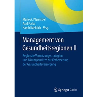 Abbildung von Management von Gesundheitsregionen II: Regionale Vernetzungsstrategien und Lösungsansätze zur Verbesserung der Gesundheitsversorgung