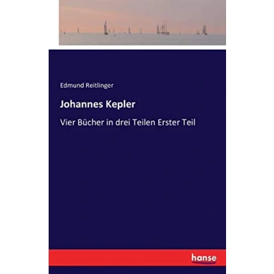 Abbildung von Johannes Kepler: Vier Bücher in drei Teilen Erster Teil