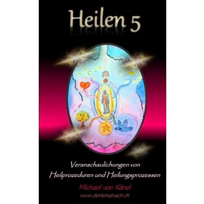Abbildung von Heilen 5: Veranschaulichungen von Heilprozeduren und Heilungsprozessen (Spirituelles Wissen)